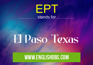 EPT means El Paso Texas EPT