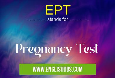 EPT means Pregnancy Test EPT
