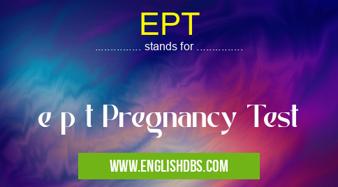 EPT means e p t Pregnancy Test EPT