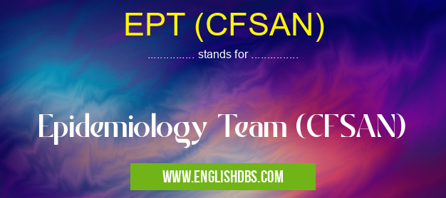 EPT (CFSAN) means Epidemiology Team (CFSAN) EPT (CFSAN)
