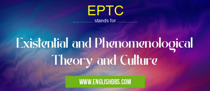EPTC means Existential and Phenomenological Theory and Culture EPTC