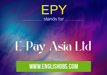 EPY means E-Pay Asia Ltd EPY