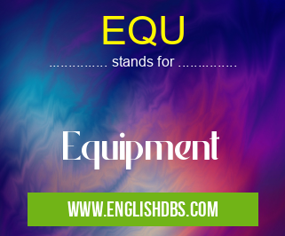 EQU means Equipment EQU