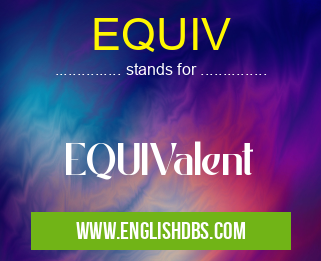 EQUIV means EQUIValent EQUIV