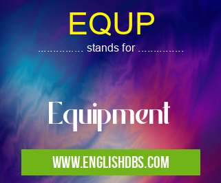 EQUP means Equipment EQUP