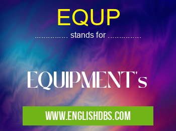 EQUP means EQUIPMENT's EQUP
