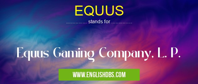 EQUUS means Equus Gaming Company, L. P. EQUUS