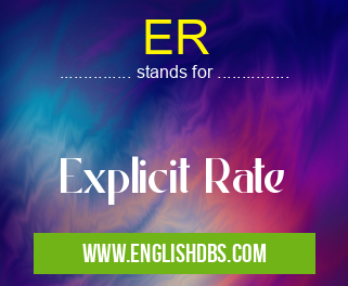 ER means Explicit Rate ER