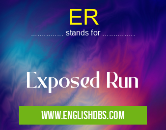 ER means Exposed Run ER