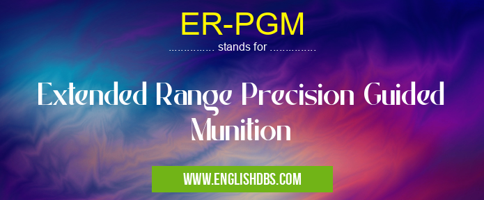 ER-PGM means Extended Range Precision Guided Munition ER-PGM