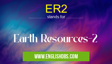 ER2 means Earth Resources-2 ER2