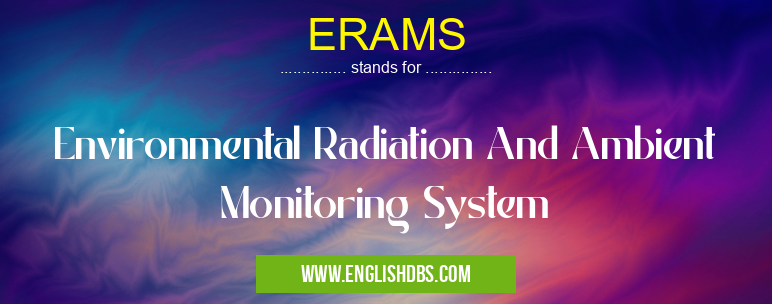 ERAMS means Environmental Radiation And Ambient Monitoring System ERAMS