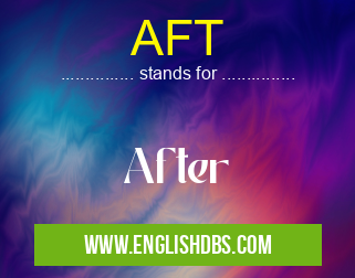 AFT means After AFT