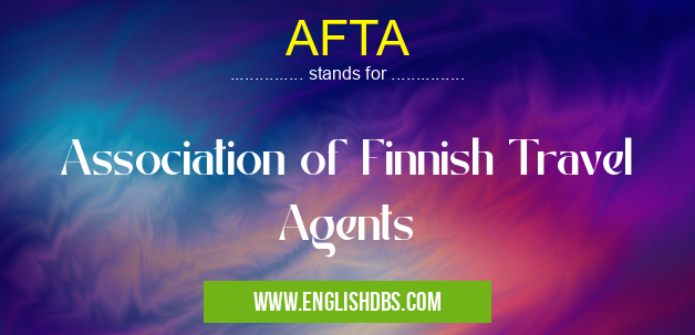 AFTA means Association of Finnish Travel Agents AFTA