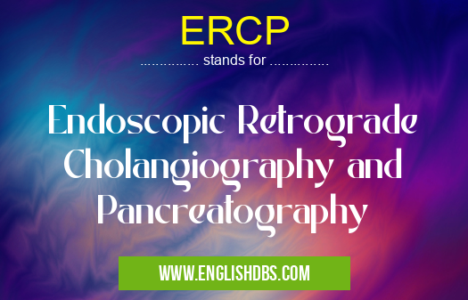 ERCP means Endoscopic Retrograde Cholangiography and Pancreatography ERCP