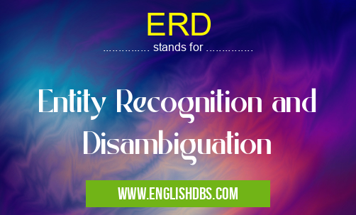 ERD means Entity Recognition and Disambiguation ERD