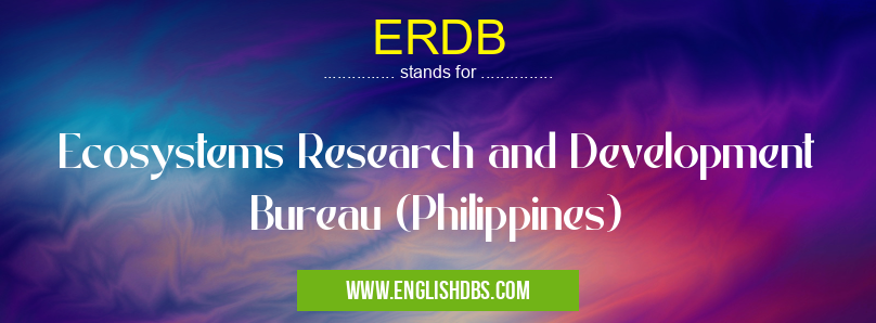 ERDB means Ecosystems Research and Development Bureau (Philippines) ERDB