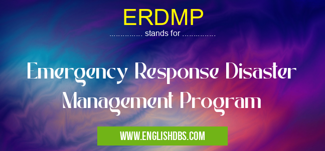 ERDMP means Emergency Response Disaster Management Program ERDMP