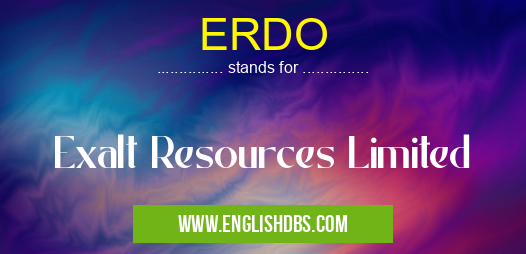 ERDO means Exalt Resources Limited ERDO