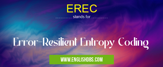 EREC means Error-Resilient Entropy Coding EREC