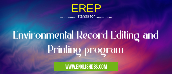 EREP means Environmental Record Editing and Printing program EREP