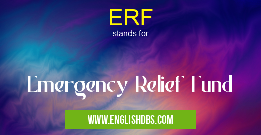 ERF means Emergency Relief Fund ERF