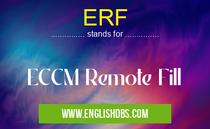 ERF means ECCM Remote Fill ERF