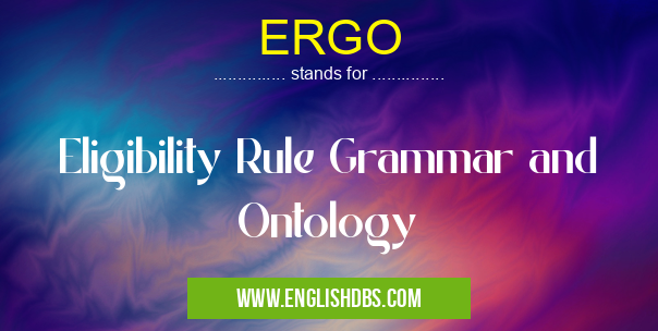 ERGO means Eligibility Rule Grammar and Ontology ERGO