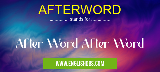 AFTERWORD means After Word After Word AFTERWORD