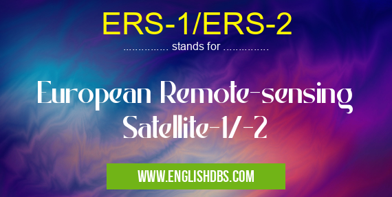 ERS-1/ERS-2 means European Remote-sensing Satellite-1/-2 ERS-1/ERS-2