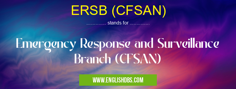 ERSB (CFSAN) means Emergency Response and Surveillance Branch (CFSAN) ERSB (CFSAN)