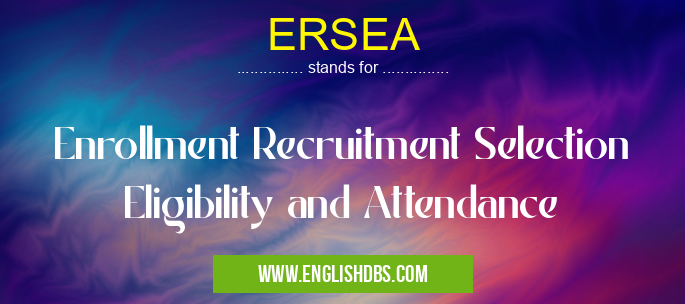 ERSEA means Enrollment Recruitment Selection Eligibility and Attendance ERSEA