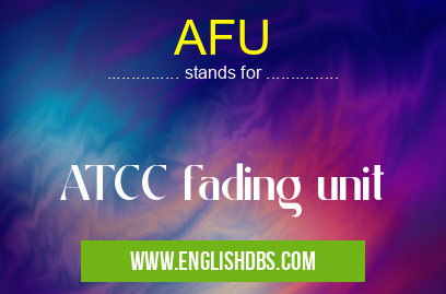 AFU means ATCC fading unit AFU