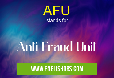 AFU means Anti Fraud Unit AFU