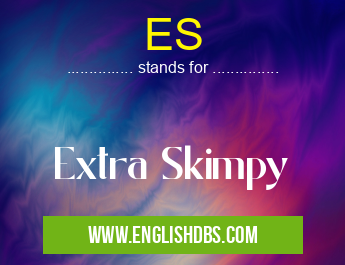 ES means Extra Skimpy ES