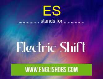 ES means Electric Shift ES