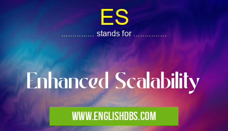ES means Enhanced Scalability ES