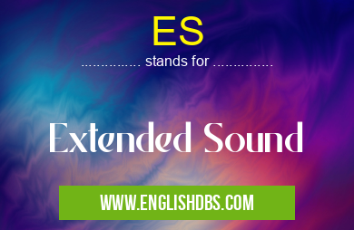 ES means Extended Sound ES