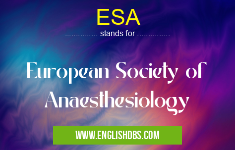 ESA means European Society of Anaesthesiology ESA