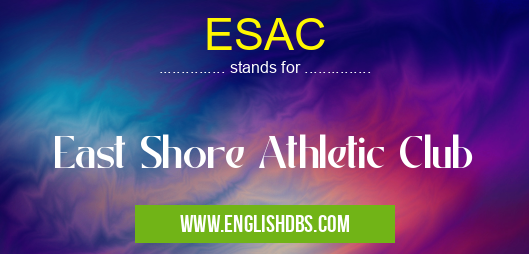 ESAC means East Shore Athletic Club ESAC