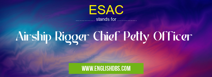 ESAC means Airship Rigger Chief Petty Officer ESAC