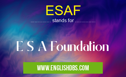 ESAF means E S A Foundation ESAF
