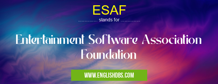 ESAF means Entertainment Software Association Foundation ESAF