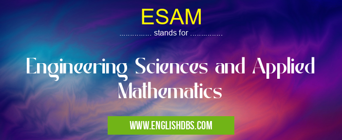 ESAM means Engineering Sciences and Applied Mathematics ESAM