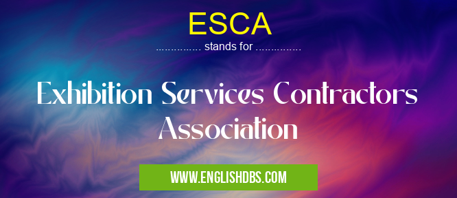 ESCA means Exhibition Services Contractors Association ESCA