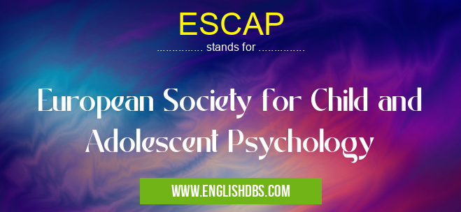 ESCAP means European Society for Child and Adolescent Psychology ESCAP