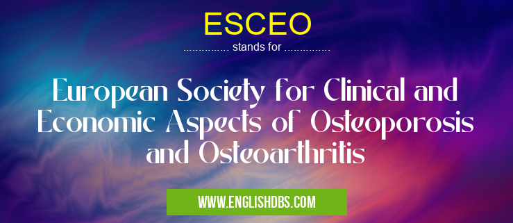 ESCEO means European Society for Clinical and Economic Aspects of Osteoporosis and Osteoarthritis ESCEO