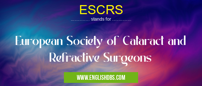 ESCRS means European Society of Cataract and Refractive Surgeons ESCRS