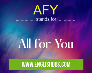 AFY means All for You AFY
