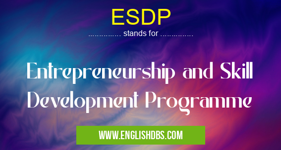 ESDP means Entrepreneurship and Skill Development Programme ESDP